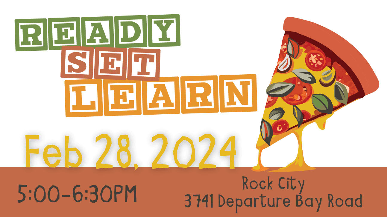 Text in toy block lettering reads "Ready Set Learn" with a cheesy piece of pizza to the right. "Feb 28, 2024. 5:00pm - 6:30pm, Rock City - 3741 Departure Bay Road"