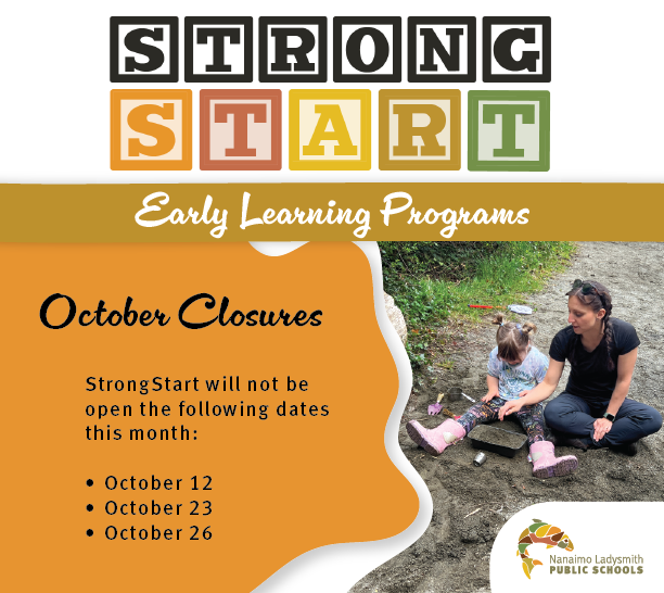 StrongStart Early Learning Programs
October Closures. StrongStart will not be open the following days of this month: October 12, October 23, and October 26