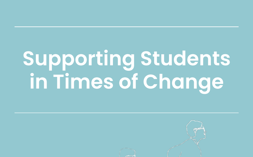 Supporting Students in times of change