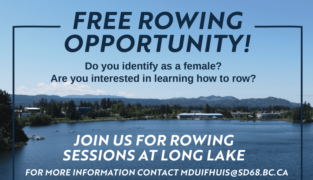 "FREE ROWING OPPORTUNITY! Do you Identify as a female? Are you interested in learning how to row? JOIN US FOR ROWING SESSIONS AT LONG LAKE 
For more information contact mduifhuis@sd68.bc.ca" 